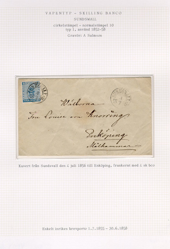 Albumblad innehållande 1 monterat frankerat brev

Text: Kuvert från Sundsvall den 4 juli 1856 till Enköping,
frankerat med 4 sk bco.   Enkelt inrikes brevporto 1.7.1855-30.6.1858

Stämpeltyp: Normalstämpel 10  typ 1