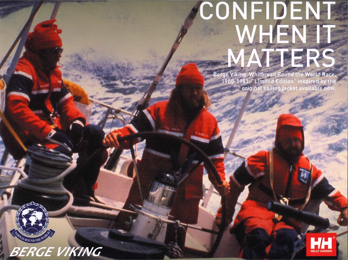 Reklamebanner med trykk: Confident when it matters.
Berge Viking Round the World race 1980-1982 Limited edition inspired by the orginal sailing jacket available now.

Norway-Round-The-World. berge Viking.
HH  Helly Hansen.