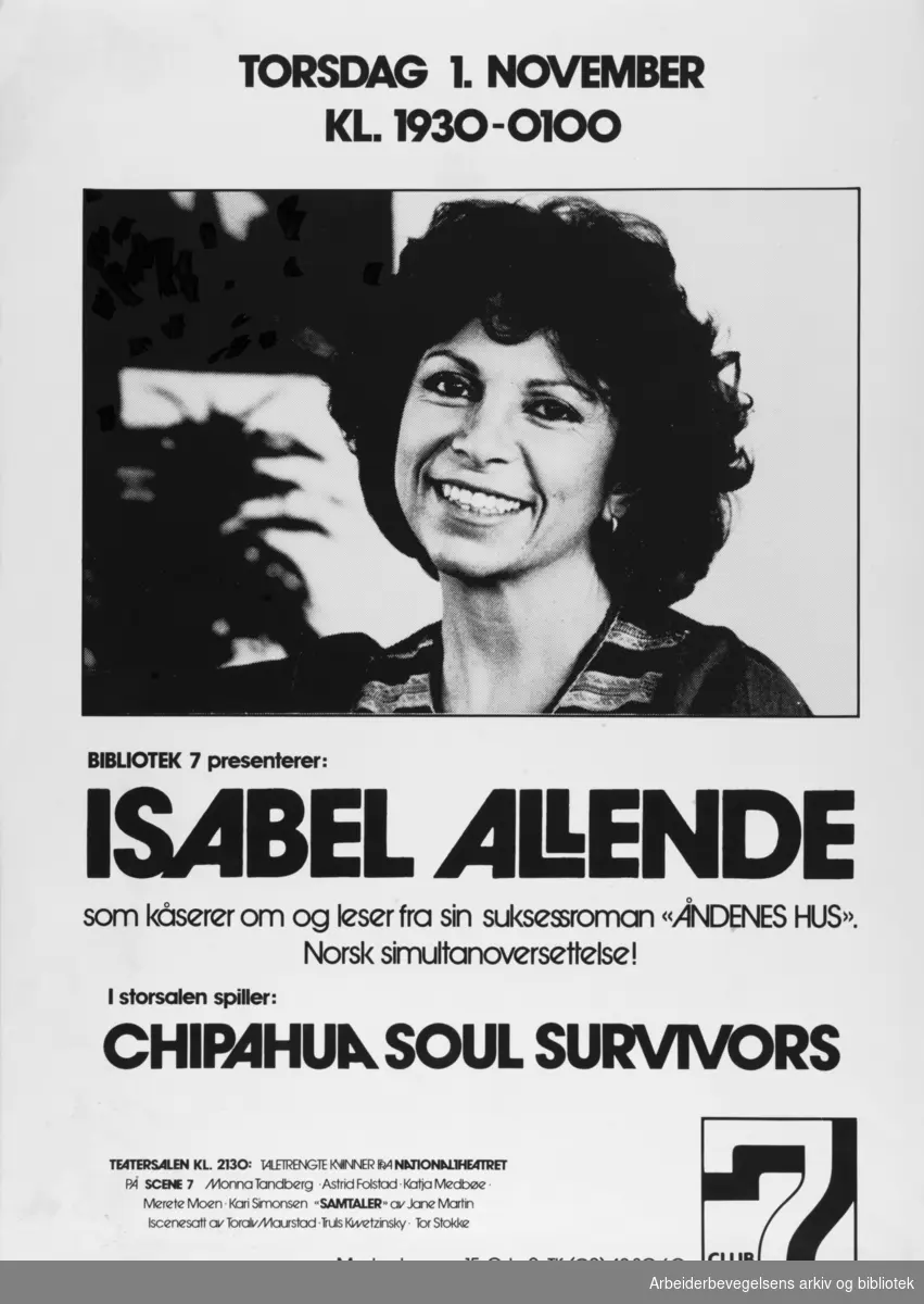 Club 7. Bibliotek 7 presenterer Isabel Allende, kåserer og leser fra Åndenes hus. Norsk simultanoversettelse. I storsalen; Chipahua Soul Survivors. Grafisk design Torstein Nybø.