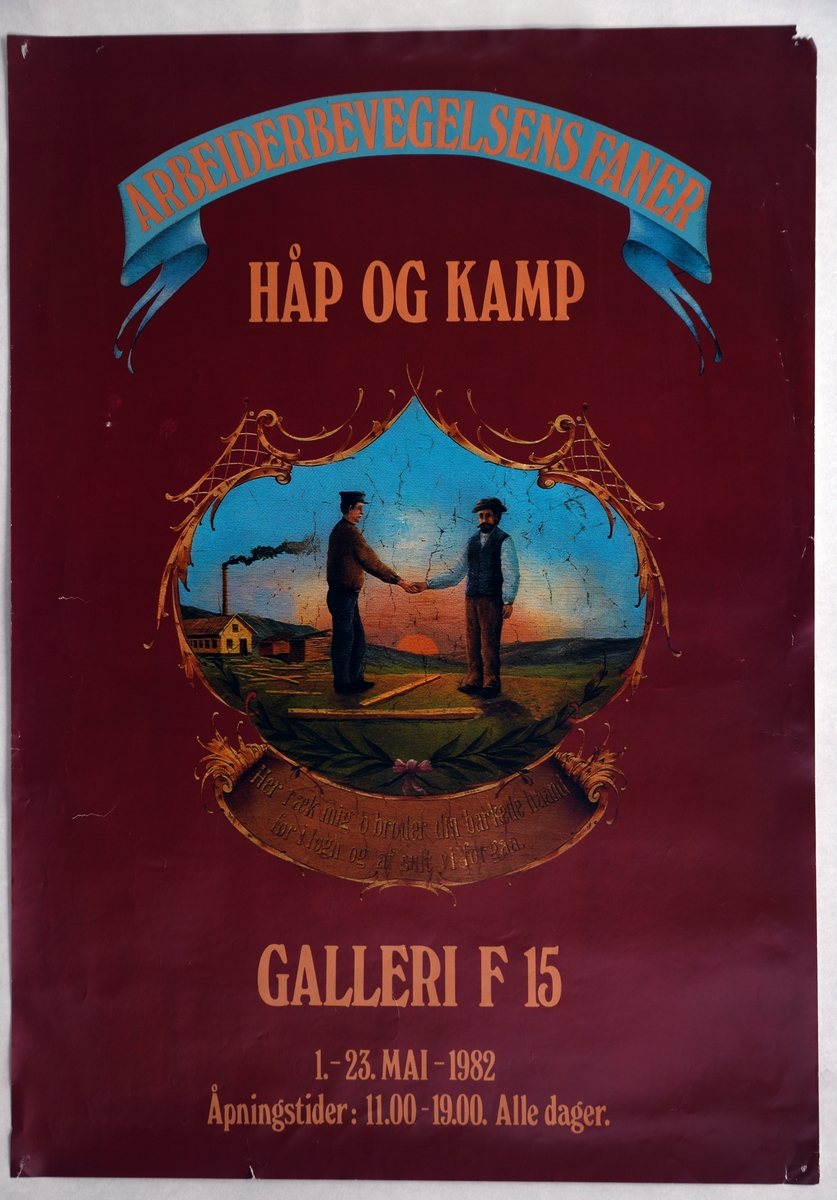 En plakat som er produsert for Galleri F 15 i forbindelse med utstillingen "Håp og Kamp" som viser arbeiderbevegelsens faner. Utstillingen ble avholdt 1/5-23/5 - 1982. Øverst er det oransje tekst på lys blå bakgrunn. Elers er det oransje tekst på rød bakgrunn. På midten er det et bilde av to arbeidere som tar hverandre i hånden. Under er det tekst, se "Påført tekst/merker".