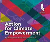 Action for Climate Empowerment. A guide for galleries, libraries, archives and museums.