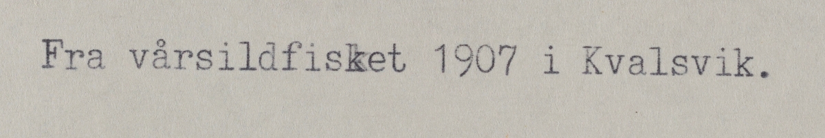 Omegnen III - fra vårsildfisket 1907 i Kvalsvik.