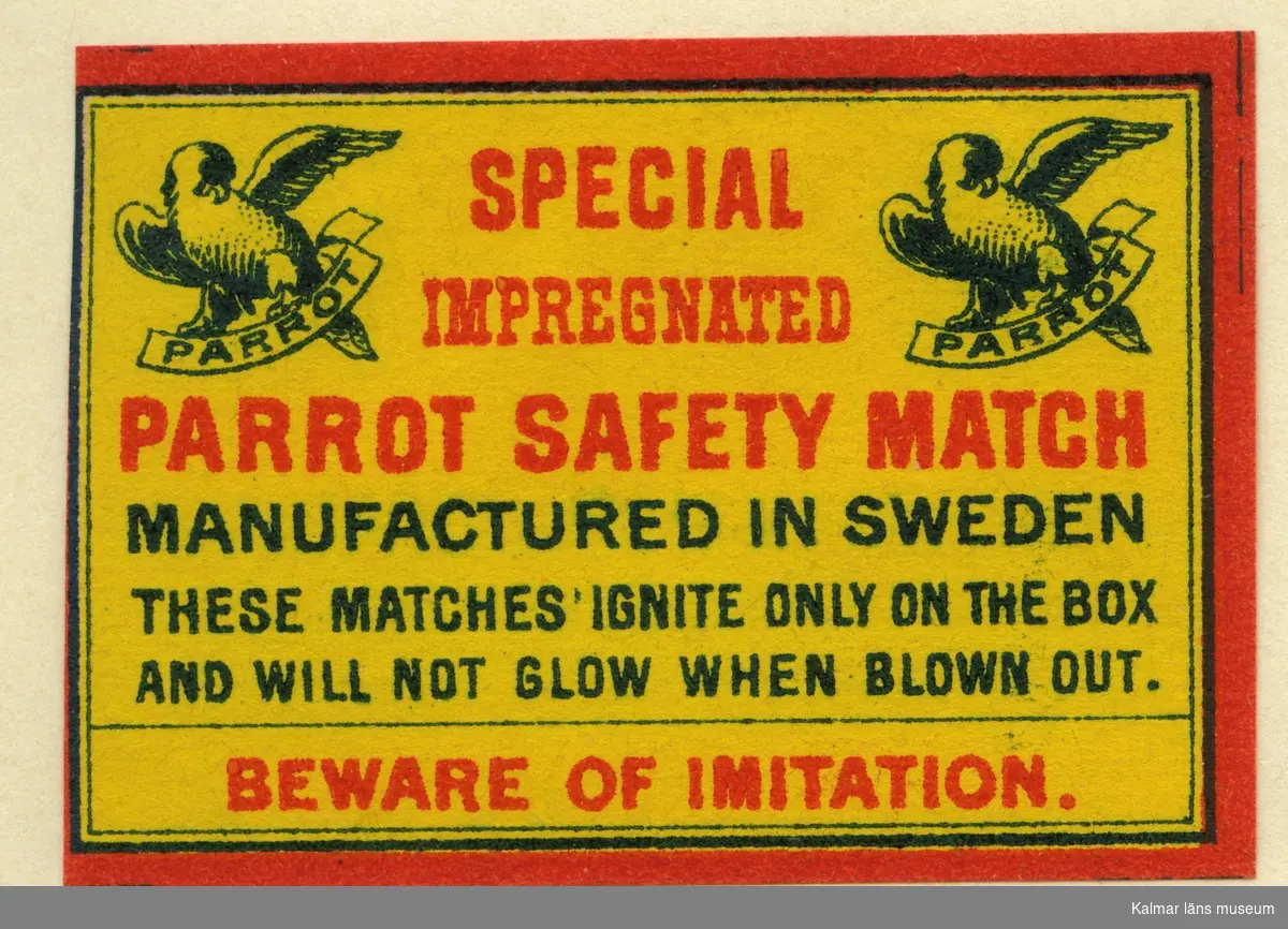 Tändsticksetikett från Mönsterås Tändsticksfabrik, "Special Impregnated Parrot Safety Match. These matches ignite only on the box and will not glow when blown out. Beware of imitation"
