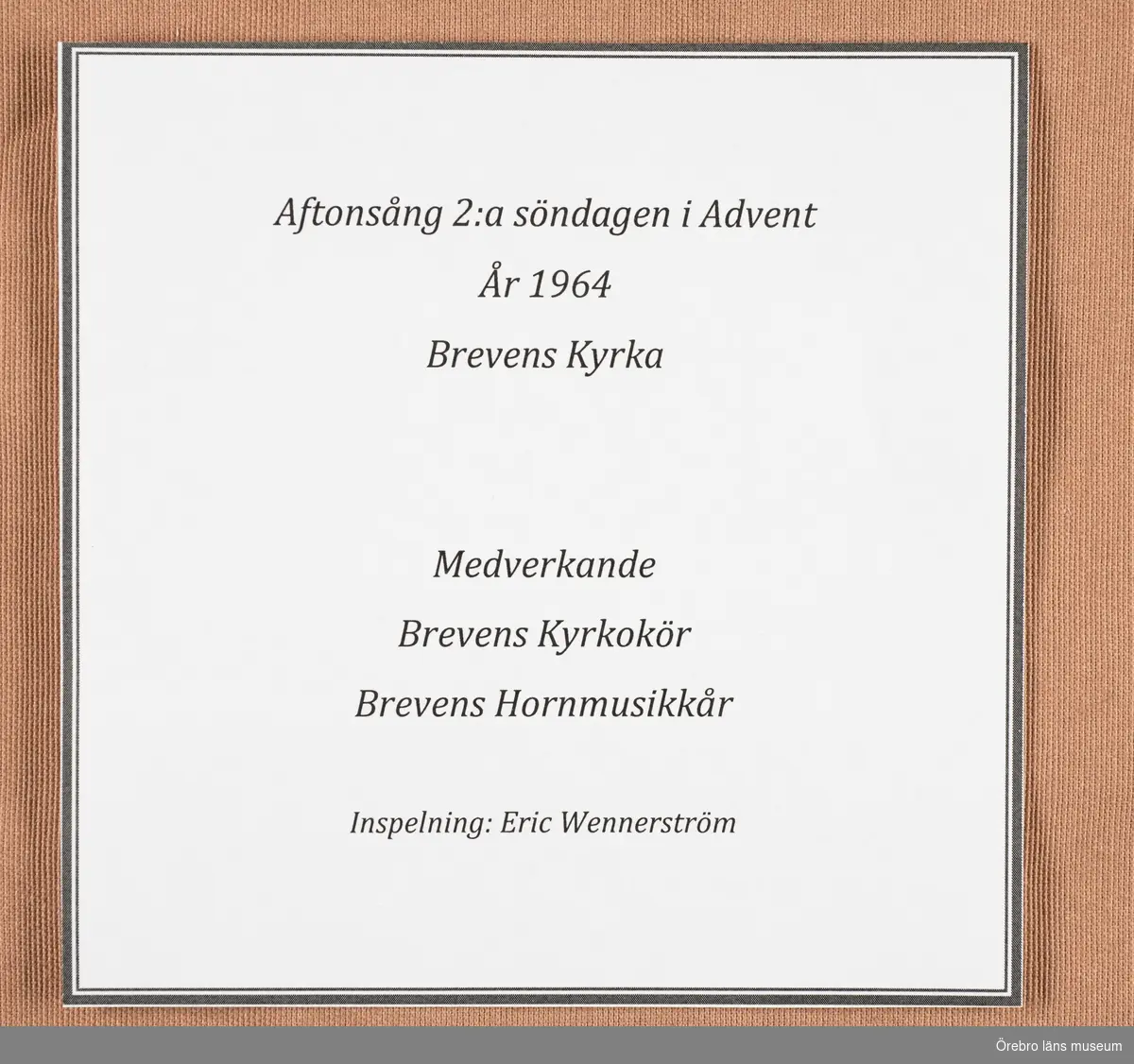 Aftonsång 2:a söndagen i Advent år 1964 i Brevens kyrka
Medverkande

Brevens Kyrkokör, Brevens Hornmusikkår.
Inspelning Eric Wennerström.