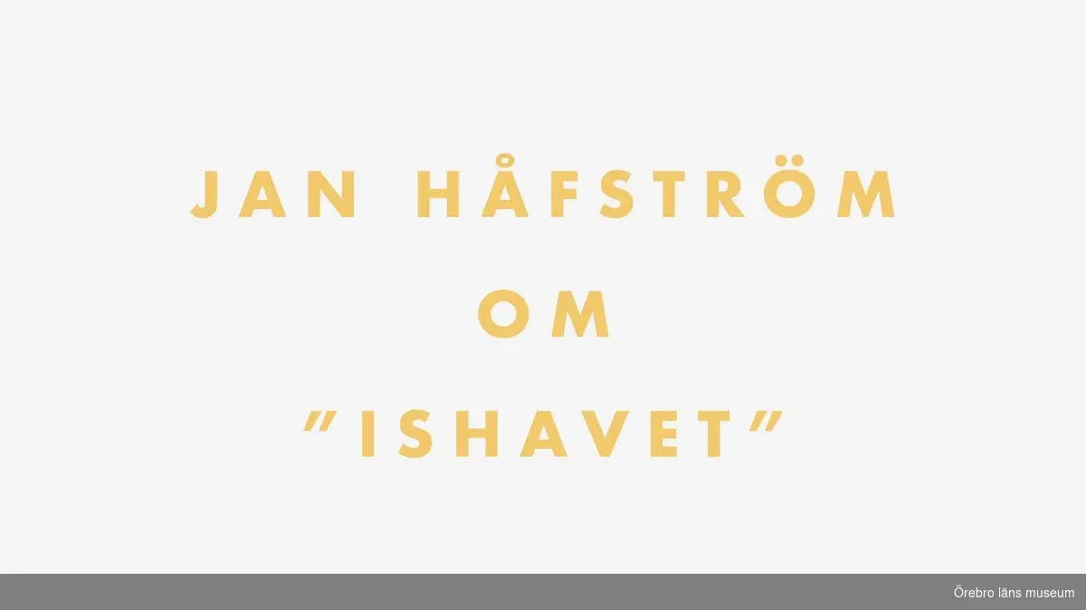 Jan Håfström berättar om "ishavet"