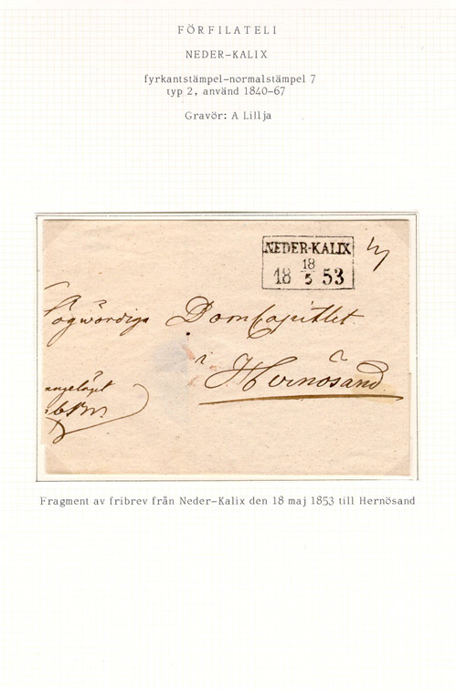 Albumblad innehållande 1 monterat förfilatelistiskt brev

Text: Fragment av fribrev från Neder-Kalix den 18 maj 1853 till
Hernösand

Etikett/posttjänst: Fribrev

Stämpeltyp: Normalstämpel 7  typ 2